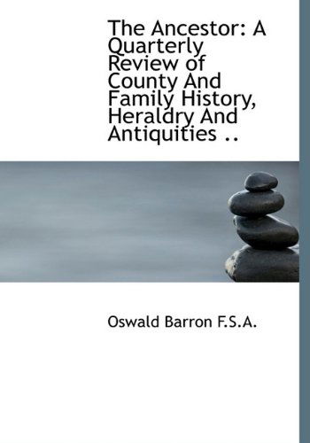 Cover for Oswald Barron · The Ancestor: a Quarterly Review of County and Family History, Heraldry and Antiquities .. (Hardcover Book) (2009)