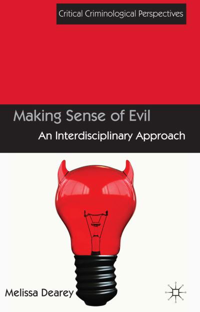 Making Sense of Evil: An Interdisciplinary Approach - Critical Criminological Perspectives - Melissa Dearey - Bücher - Palgrave Macmillan - 9781137308795 - 2. Mai 2014
