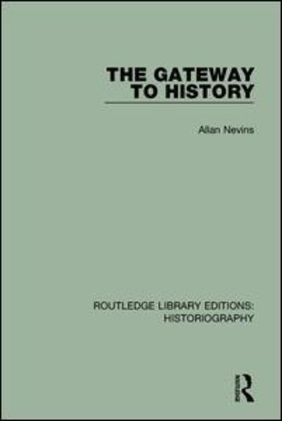 Cover for Allan Nevins · The Gateway to History - Routledge Library Editions: Historiography (Paperback Book) (2018)