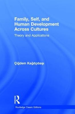 Cover for Cigdem Kagitcibasi · Family, Self, and Human Development Across Cultures: Theory and Applications - Psychology Press &amp; Routledge Classic Editions (Inbunden Bok) (2017)