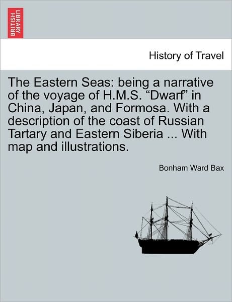 Cover for Bonham Ward Bax · The Eastern Seas: Being a Narrative of the Voyage of H.m.s. (Pocketbok) (2011)