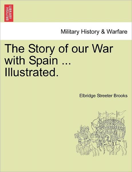 Cover for Elbridge Streeter Brooks · The Story of Our War with Spain ... Illustrated. (Paperback Bog) (2011)