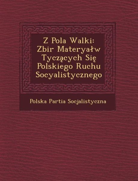 Cover for Polska Partia Socjalistyczna · Z Pola Walki: Zbir Materyalw Tyczacych Sie Polskiego Ruchu Socyalistycznego (Paperback Book) [Polish edition] (2012)