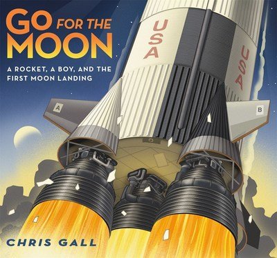 Go for the Moon: A Rocket, a Boy, and the First Moon Landing - Chris Gall - Books - Roaring Brook Press - 9781250155795 - June 11, 2019