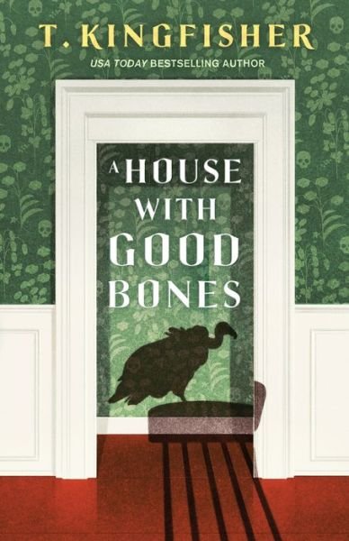 Cover for T. Kingfisher · A House With Good Bones (Inbunden Bok) (2023)