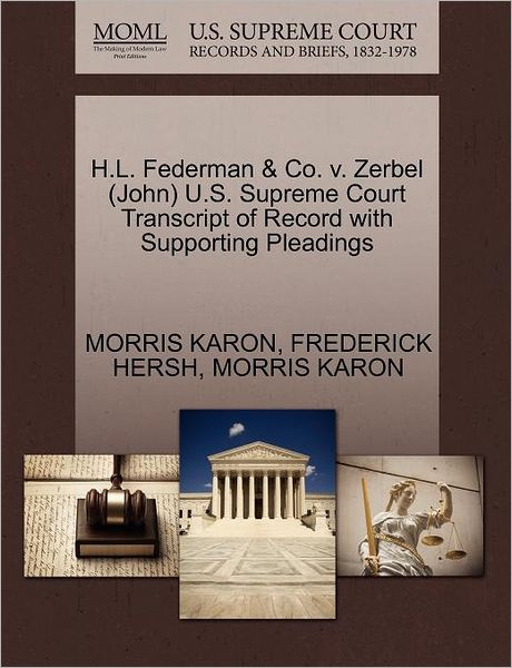 H.l. Federman & Co. V. Zerbel (John) U.s. Supreme Court Transcript of Record with Supporting Pleadings - Morris Karon - Books - Gale Ecco, U.S. Supreme Court Records - 9781270546795 - October 30, 2011