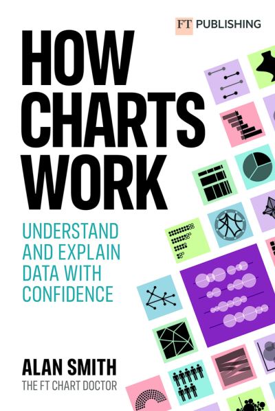 How Charts Work: Understand and explain data with confidence: Understand and explain data with confidence - Alan Smith - Livros - Pearson Education Limited - 9781292342795 - 12 de outubro de 2022