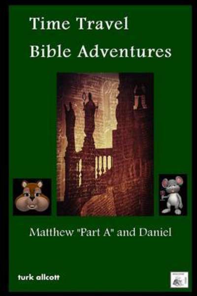 Cover for Turk Allcott · Time Travel Bible Adventures: Matthew Part a and Daniel (Paperback Book) (2014)