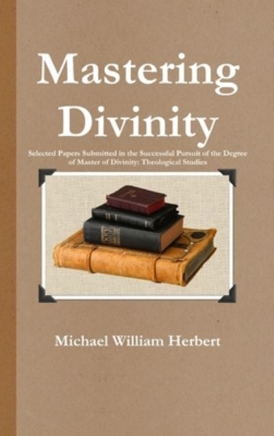 Cover for Michael Herbert · Mastering Divinity (Hardcover bog) (2015)