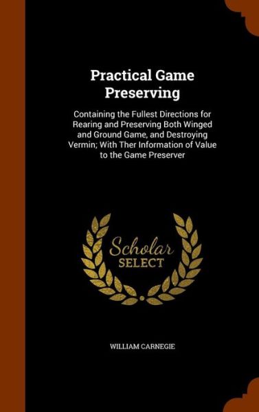 Cover for William Carnegie · Practical Game Preserving (Hardcover Book) (2015)