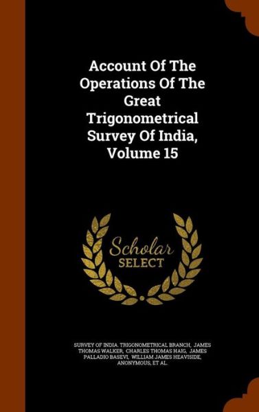 Cover for Survey of India Trigonometrical Branch · Account of the Operations of the Great Trigonometrical Survey of India, Volume 15 (Hardcover Book) (2015)