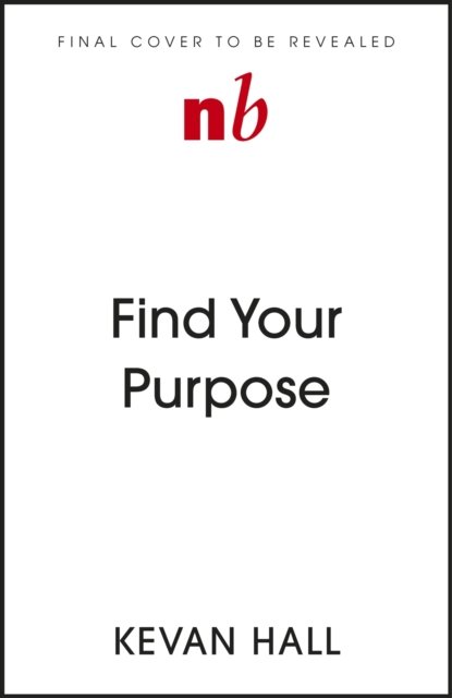 Find Your Purpose: Build a Better Life and Career - Kevan Hall - Books - John Murray Press - 9781399812795 - January 4, 2024