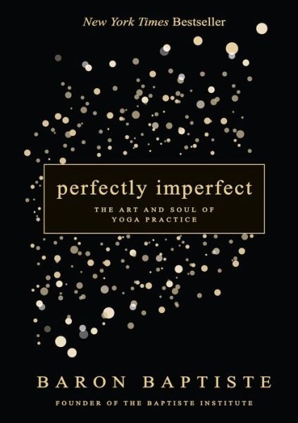 Cover for Baron Baptiste · Perfectly Imperfect The Art and Soul of Yoga Practice (Bog) (2020)