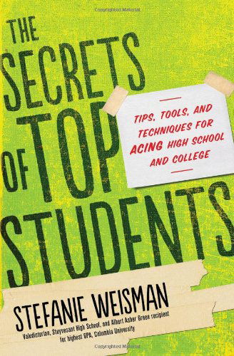 The Secrets of Top Students: Tips, Tools, and Techniques for Acing High School and College - Stefanie Weisman - Kirjat - Sourcebooks - 9781402280795 - tiistai 7. toukokuuta 2013