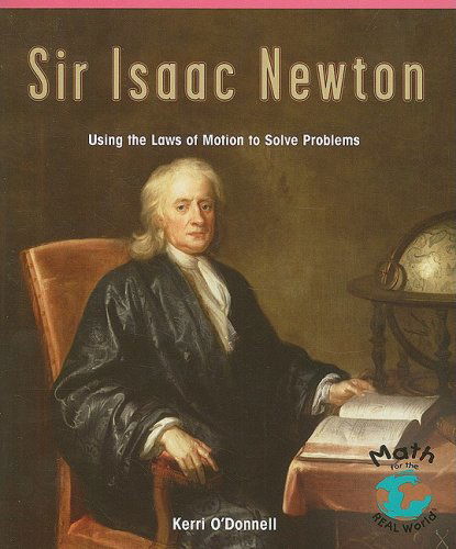 Cover for Kerri O'donnell · Sir Isaac Newton: Using the Laws of Motion to Solve Problems (Math for the Real World) (Paperback Book) (2006)