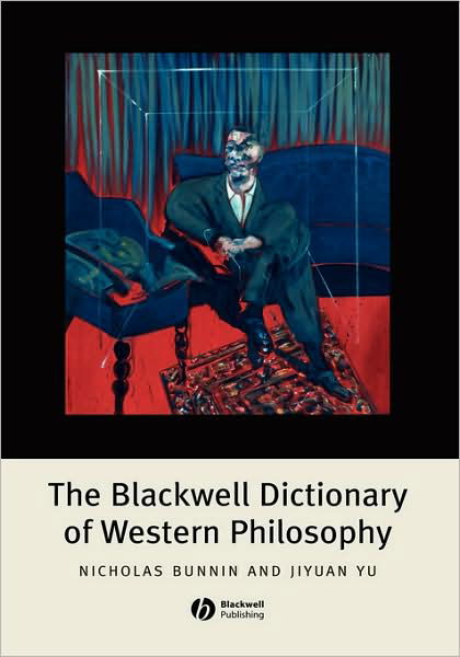 Cover for Bunnin, Nicholas (Director of the Philosophy Project, Institute for Chinese Studies, University of Oxford) · The Blackwell Dictionary of Western Philosophy (Hardcover Book) (2004)