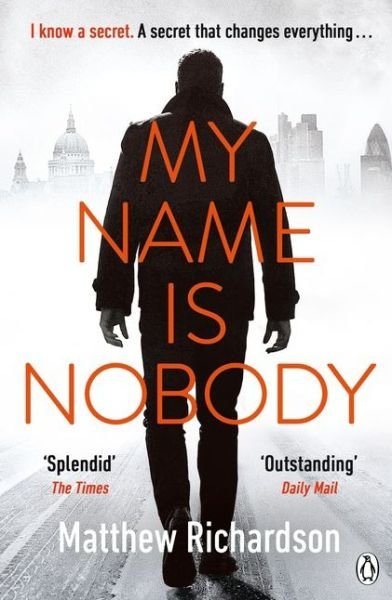 Cover for Matthew Richardson · My Name Is Nobody: BESTSELLING AUTHOR OF THE SCARLET PAPERS: THE TIMES THRILLER OF THE YEAR 2023 (Paperback Book) (2018)
