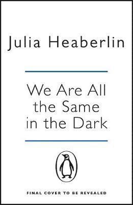 Cover for Julia Heaberlin · We Are All the Same in the Dark (Paperback Book) (2021)