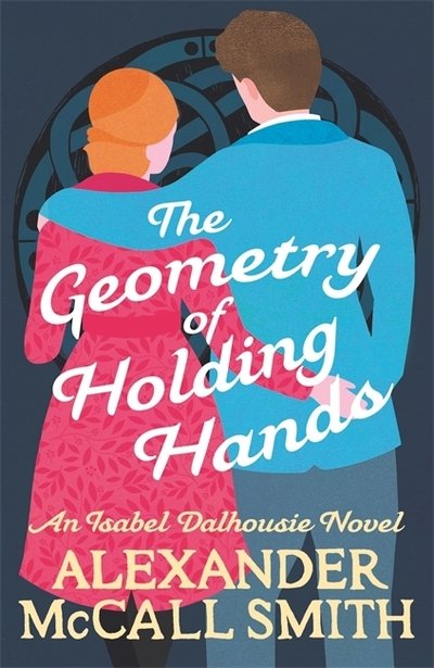 Cover for Alexander McCall Smith · The Geometry of Holding Hands - Isabel Dalhousie Novels (Hardcover bog) (2020)