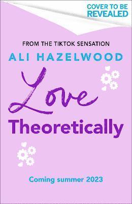 Love Theoretically: From the bestselling author of The Love Hypothesis - Ali Hazelwood - Bücher - Little, Brown Book Group - 9781408725795 - 13. Juni 2023