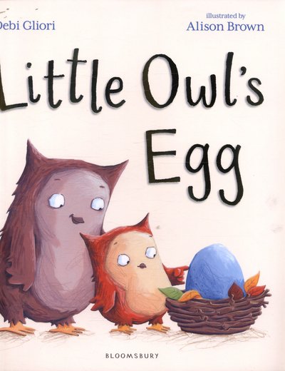 Little Owl's Egg - Debi Gliori - Książki - Bloomsbury Publishing PLC - 9781408853795 - 6 października 2016