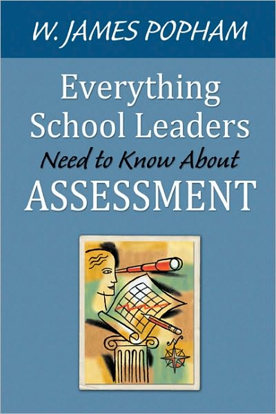 Everything School Leaders Need to Know About Assessment - W. James Popham - Books - SAGE Publications Inc - 9781412979795 - August 3, 2010