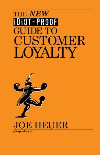 The New Idiot-proof Guide to Customer Loyalty - Joe Heuer - Kirjat - BookSurge Publishing - 9781419699795 - perjantai 9. toukokuuta 2008