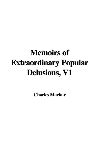 Cover for Charles MacKay · Memoirs of Extraordinary Popular Delusions, Volume 1 (Hardcover Book) (2006)