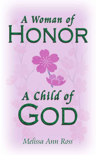 Cover for Melissa Ross · A Woman of Honor; a Child of God (Taschenbuch) (2006)