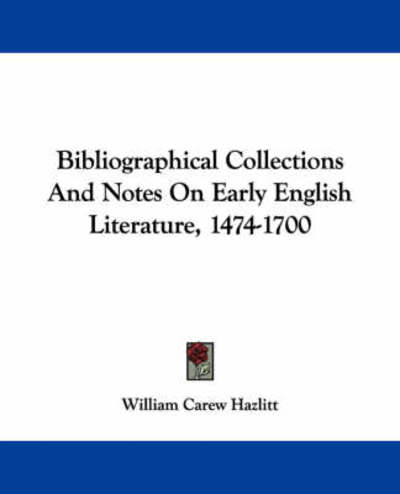 Cover for William Carew Hazlitt · Bibliographical Collections and Notes on Early English Literature, 1474-1700 (Pocketbok) (2007)
