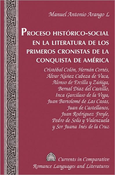 Cover for Manuel Antonio Arango L. · Proceso Historico-Social En la Literatura De Los Primeros Cronistas de la Conquista ge America: Cristobal Colon, Hernan Cortes, Alvar Nunez Cabeza de Vaca, Alonso de Ercilla y Zuniga, Bernal Diaz Del Castillo, Inca Garcilaso de La Vega, Juan Bartolome de  (Hardcover Book) (2011)