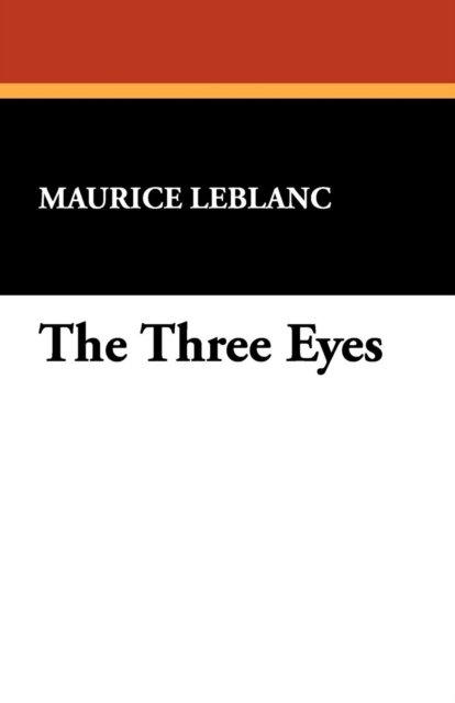 The Three Eyes - Maurice Leblanc - Bücher - Wildside Press - 9781434407795 - 1. Dezember 2009