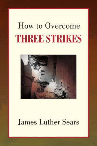 Cover for James Luther Sears · How to Overcome Three Strikes (Paperback Book) (2008)