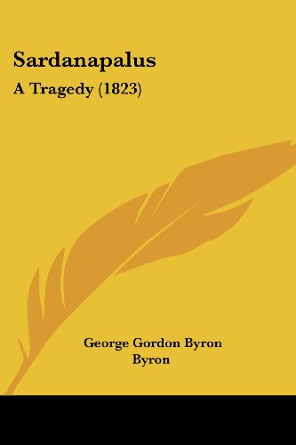 Cover for George Gordon Byron · Sardanapalus: a Tragedy (1823) (Paperback Book) (2008)