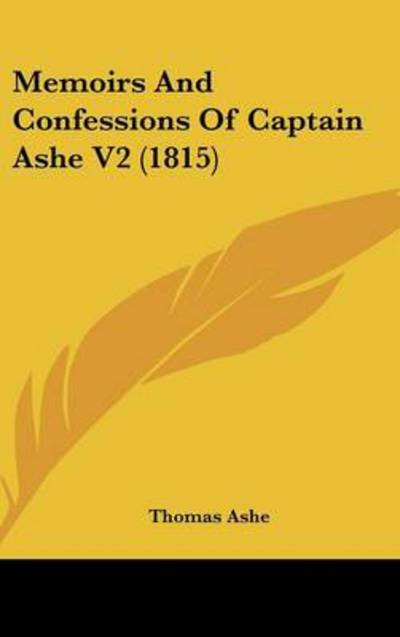 Cover for Thomas Ashe · Memoirs and Confessions of Captain Ashe V2 (1815) (Inbunden Bok) (2008)