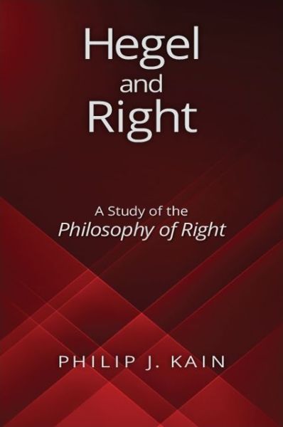 Hegel and Right : A Study of the Philosophy of Right - Philip J. Kain - Books - SUNY Press - 9781438470795 - August 1, 2018