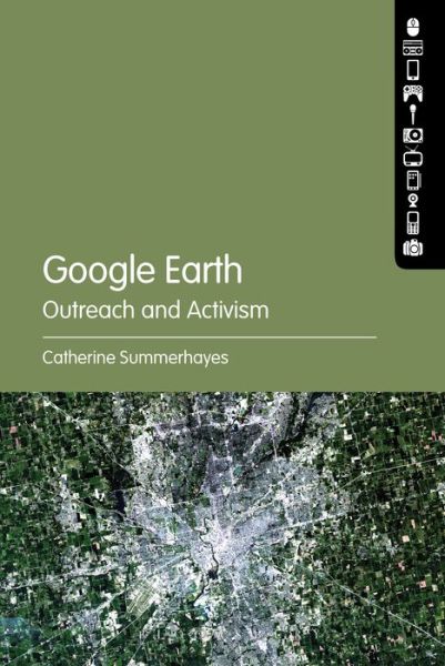 Cover for Summerhayes, Catherine  (Australian National University, Australia) · Google Earth: Outreach and Activism (Hardcover Book) (2015)