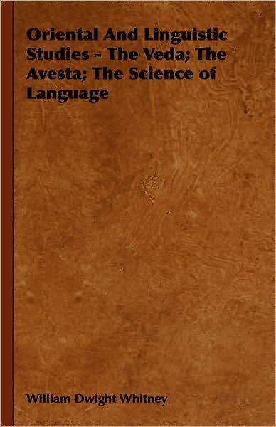 Cover for William Dwight Whitney · Oriental and Linguistic Studies - the Veda; the Avesta; the Science of Language (Gebundenes Buch) (2008)