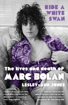 Ride a White Swan: The Lives and Death of Marc Bolan - Lesley-Ann Jones - Böcker - Hodder & Stoughton - 9781444758795 - 23 maj 2013