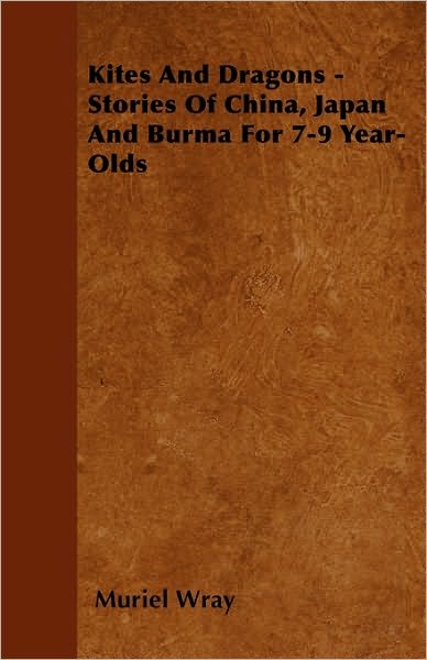 Cover for Muriel Wray · Kites and Dragons - Stories of China, Japan and Burma for 7-kites and Dragons - Stories of China, Japan and Burma for 7-9 Year-olds 9 Year-olds (Taschenbuch) (2010)