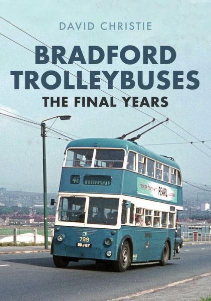 Cover for David Christie · Bradford Trolleybuses: The Final Years (Taschenbuch) (2019)