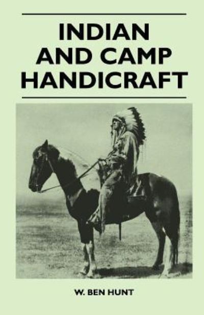 Indian and Camp Handicraft - W Ben Hunt - Books - Hayne Press - 9781446543795 - March 23, 2011