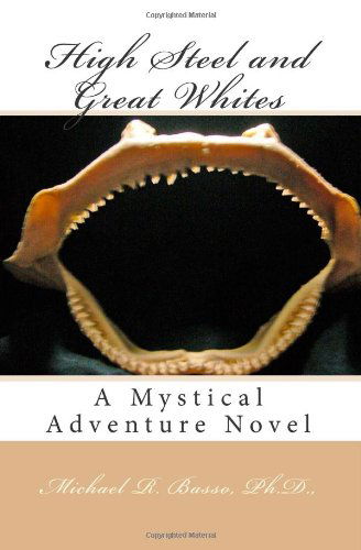 Cover for Michael R. Basso Ph.d. · High Steel and Great Whites (Paperback Book) [First edition] (2009)