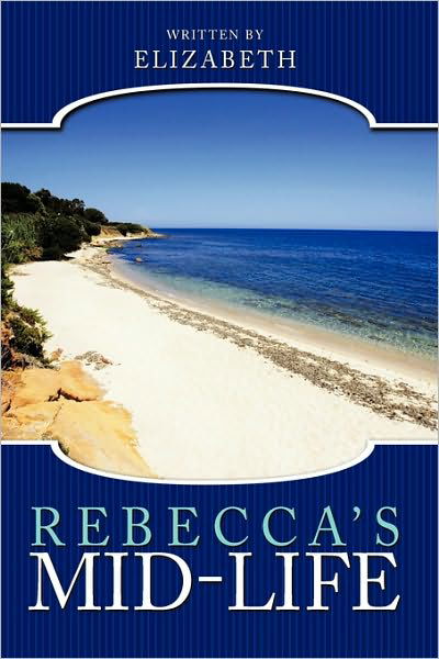 Rebecca's Mid-life - Elizabeth - Livres - Authorhouse - 9781449089795 - 9 mars 2010