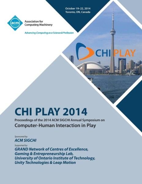 Cover for Chi Play 14 Conference Committee · CHI PLAY 14, ACM SIGCHI Annual Symposium Computer-Human Interface in Play (Paperback Book) (2015)