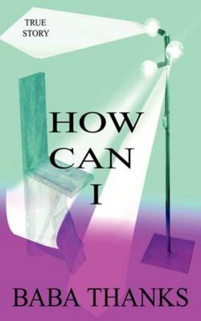 How Can I - Baba Thanks - Bøger - Authorhouse - 9781456782795 - 21. juli 2011
