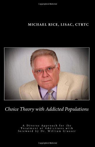 Cover for Michael Rice · Choice Theory  with  Addicted Populations: a Diverse Approach for the Treatment of Addictions (Taschenbuch) (2011)