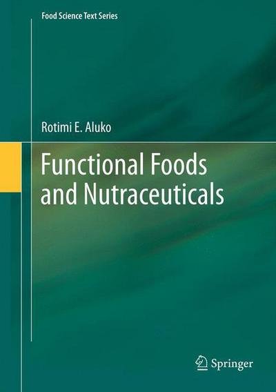 Cover for Rotimi Aluko · Functional Foods and Nutraceuticals - Food Science Text Series (Hardcover Book) (2012)