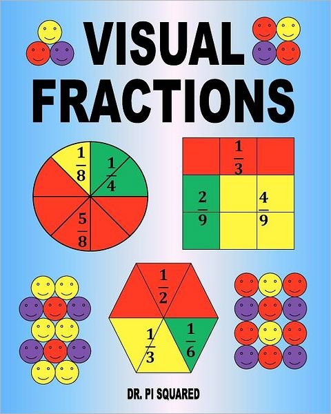 Visual Fractions: a Beginning Fractions Book - Pi Squared - Kirjat - Createspace - 9781463542795 - lauantai 28. toukokuuta 2011