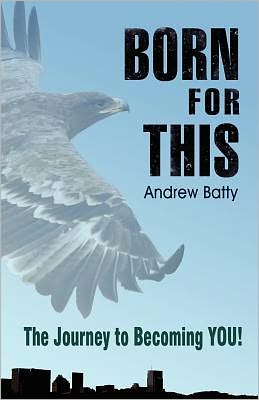 Cover for Andrew Batty · Born for This: the Journey to Becoming You (Paperback Book) (2011)